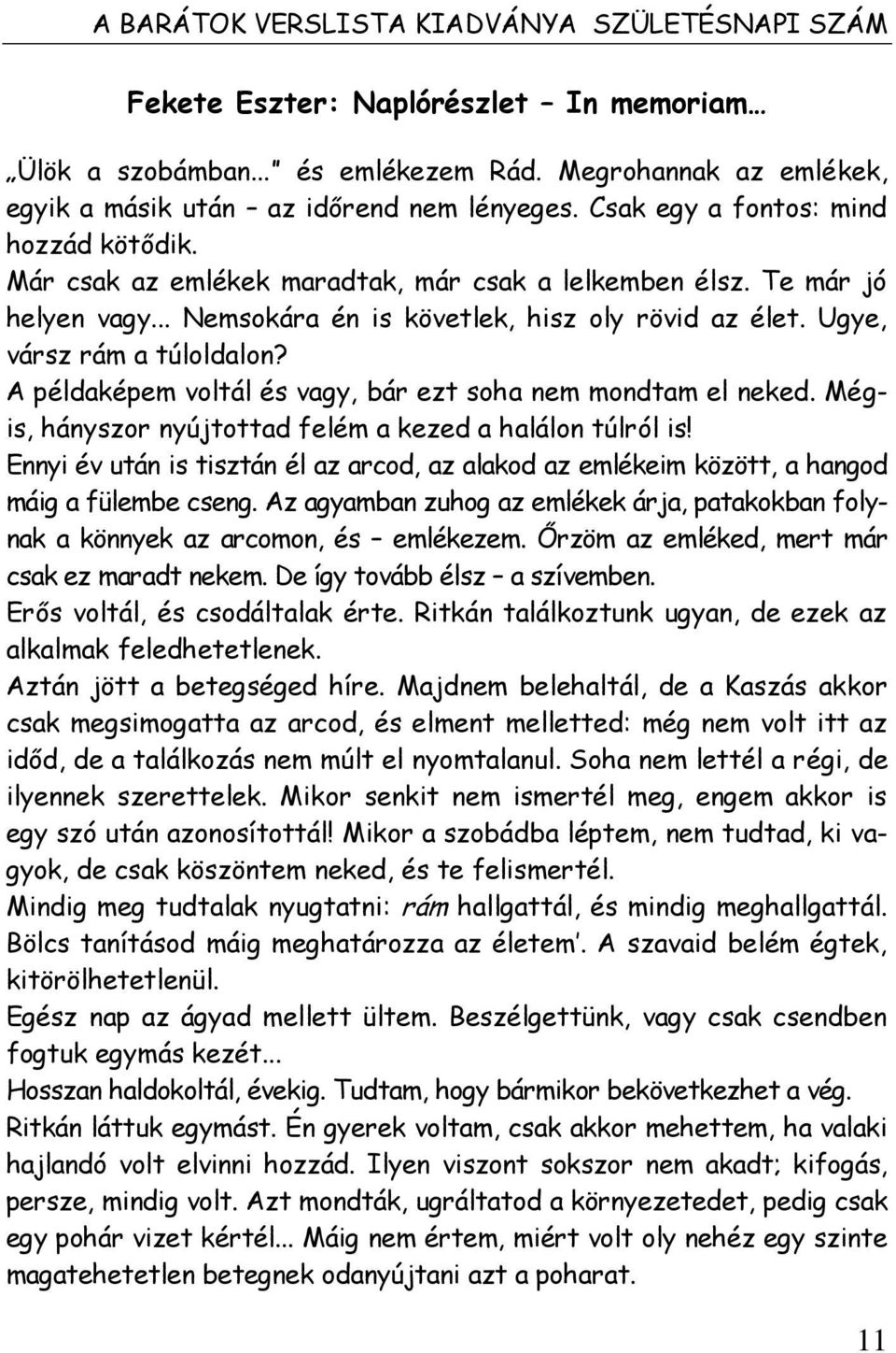 Ugye, vársz rám a túloldalon? A példaképem voltál és vagy, bár ezt soha nem mondtam el neked. Mégis, hányszor nyújtottad felém a kezed a halálon túlról is!