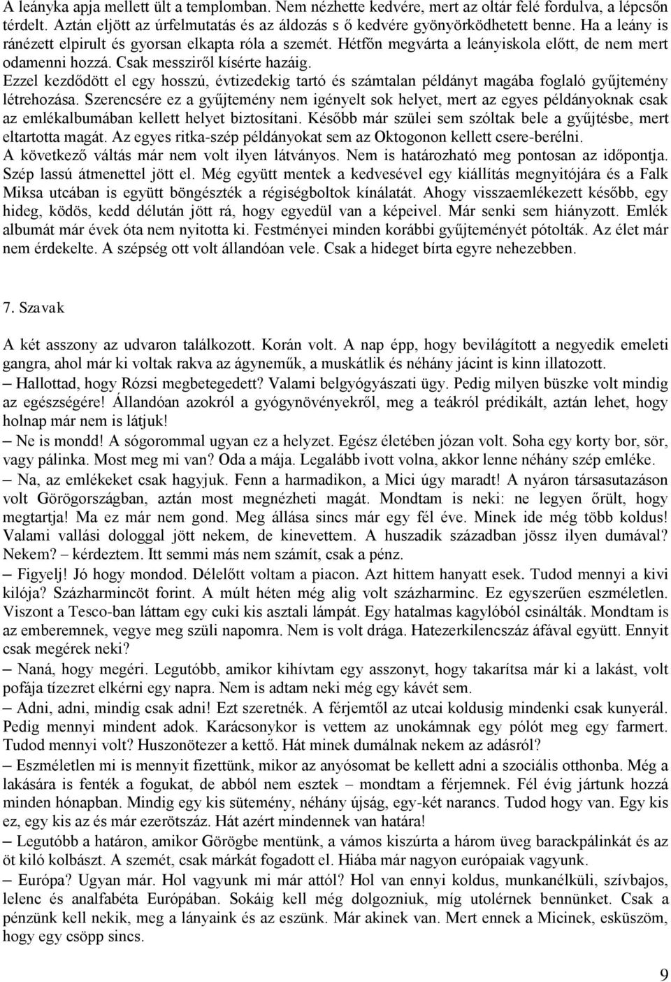 Ezzel kezdődött el egy hosszú, évtizedekig tartó és számtalan példányt magába foglaló gyűjtemény létrehozása.