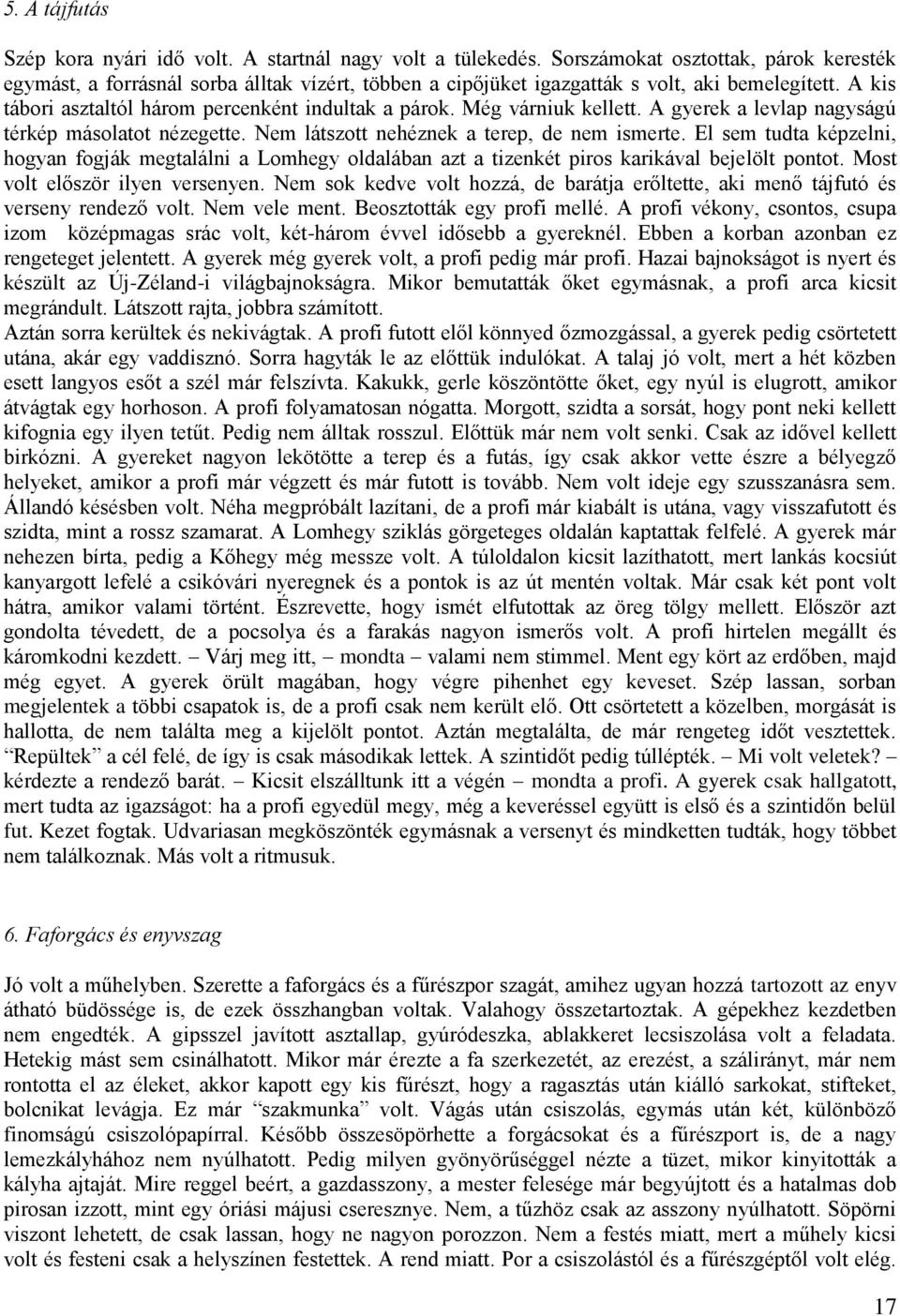 Még várniuk kellett. A gyerek a levlap nagyságú térkép másolatot nézegette. Nem látszott nehéznek a terep, de nem ismerte.