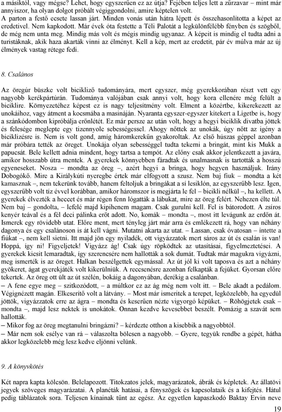 Már évek óta festette a Téli Palotát a legkülönfélébb fényben és szögből, de még nem unta meg. Mindig más volt és mégis mindig ugyanaz.