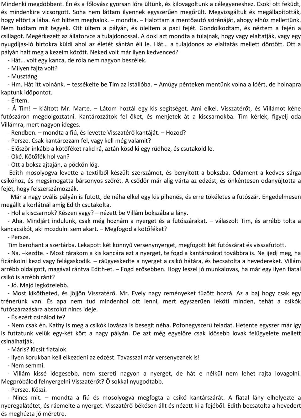 Ott ültem a pályán, és öleltem a paci fejét. Gondolkodtam, és néztem a fején a csillagot. Megérkezett az állatorvos a tulajdonossal.