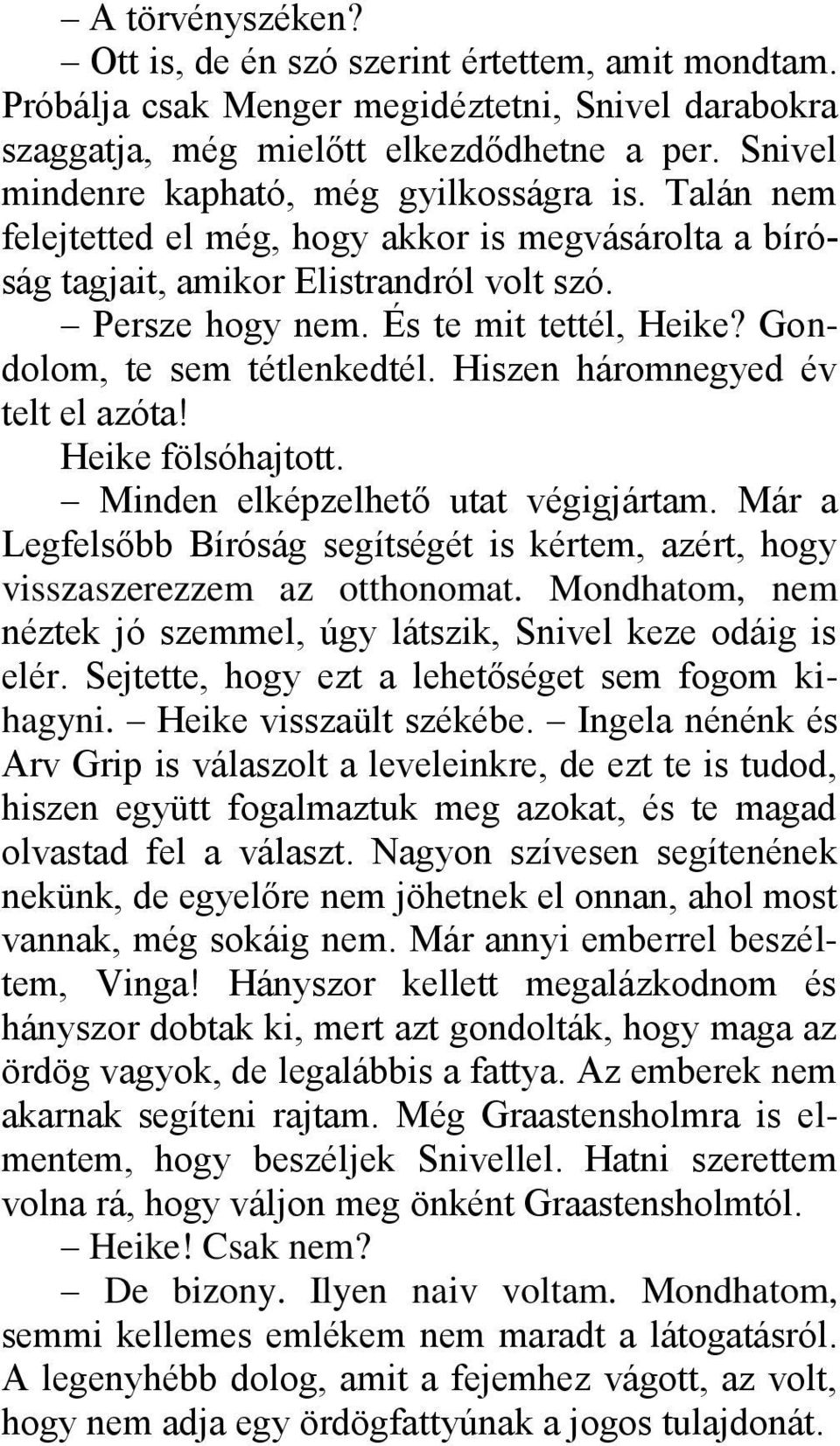 Gondolom, te sem tétlenkedtél. Hiszen háromnegyed év telt el azóta! Heike fölsóhajtott. Minden elképzelhető utat végigjártam.