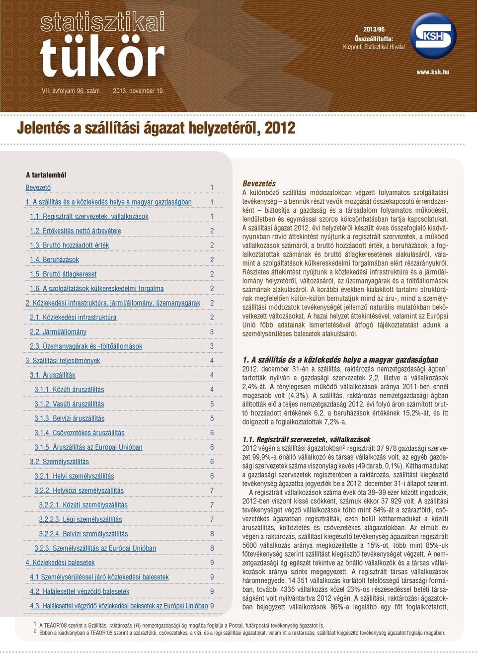 Bruttó átlagkereset 2 1.6. A szolgáltatások külkereskedelmi forgalma 2 2. Közlekedési infrastruktúra, járműállomány, üzemanyagárak 2 2.1. Közlekedési infrastruktúra 2 2.2. Járműállomány 3 