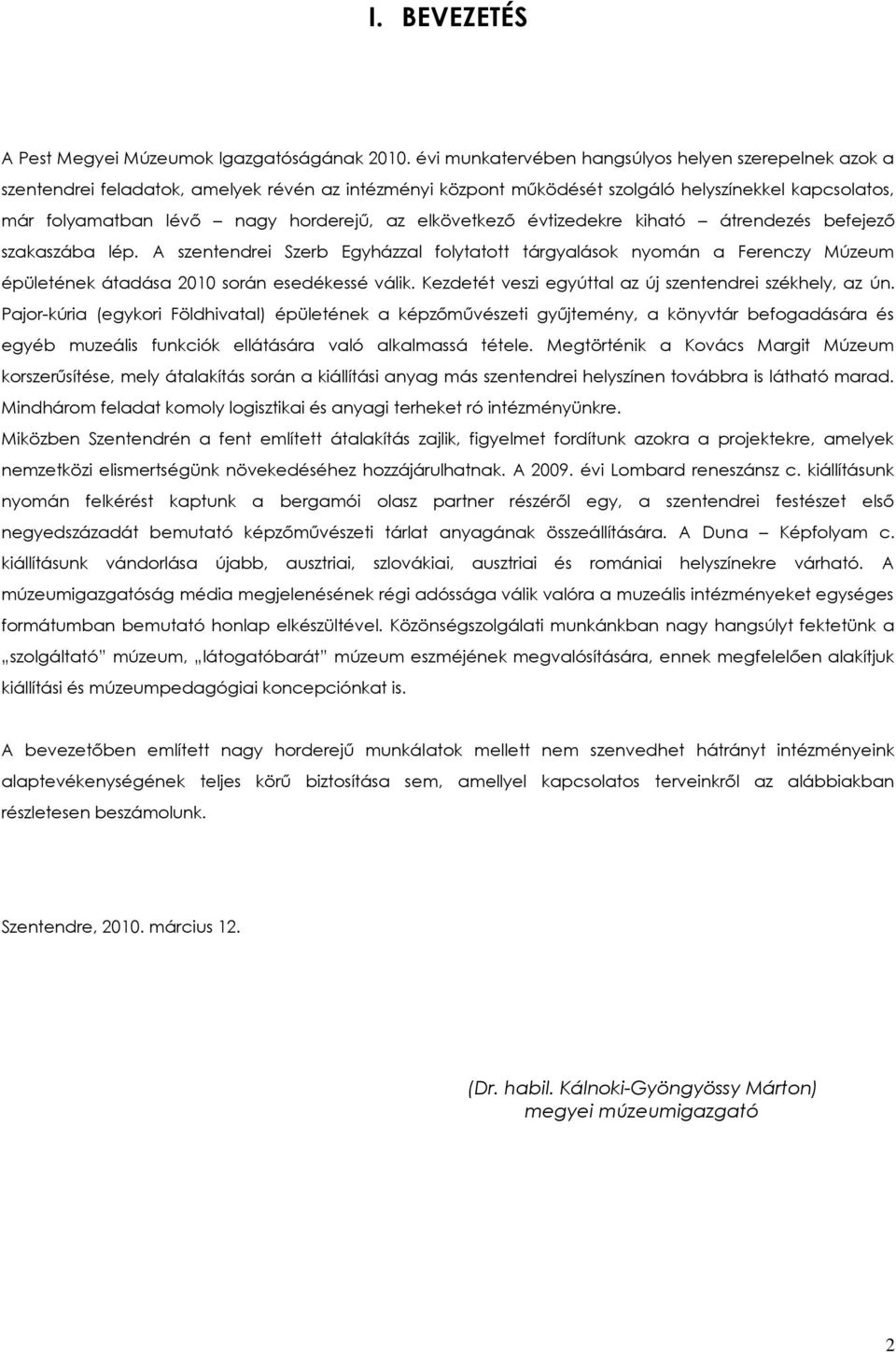 elkövetkező évtizedekre kiható átrendezés befejező szakaszába lép. A szentendrei Szerb Egyházzal folytatott tárgyalások nyomán a Ferenczy Múzeum épületének átadása 2010 során esedékessé válik.