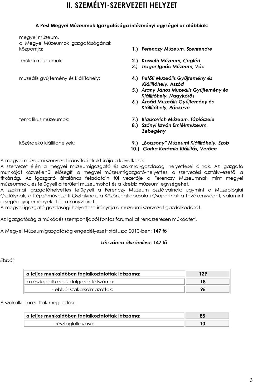 ) Petőfi Muzeális Gyűjtemény és Kiállítóhely, Aszód 5.) Arany János Muzeális Gyűjtemény és Kiállítóhely, Nagykőrös 6.) Árpád Muzeális Gyűjtemény és Kiállítóhely, Ráckeve 7.