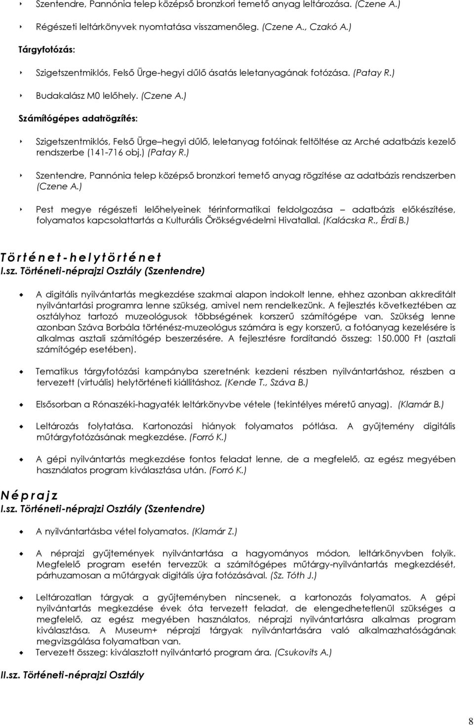 ) Számítógépes adatrögzítés: Szigetszentmiklós, Felső Ürge hegyi dűlő, leletanyag fotóinak feltöltése az Arché adatbázis kezelő rendszerbe (141-716 obj.) (Patay R.