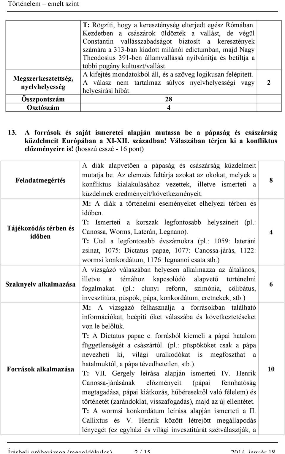 nyilvánítja és betiltja a többi pogány kultuszt/vallást. A kifejtés mondatokból áll, és a szöveg logikusan felépített. A válasz nem tartalmaz súlyos i vagy helyesírási hibát.