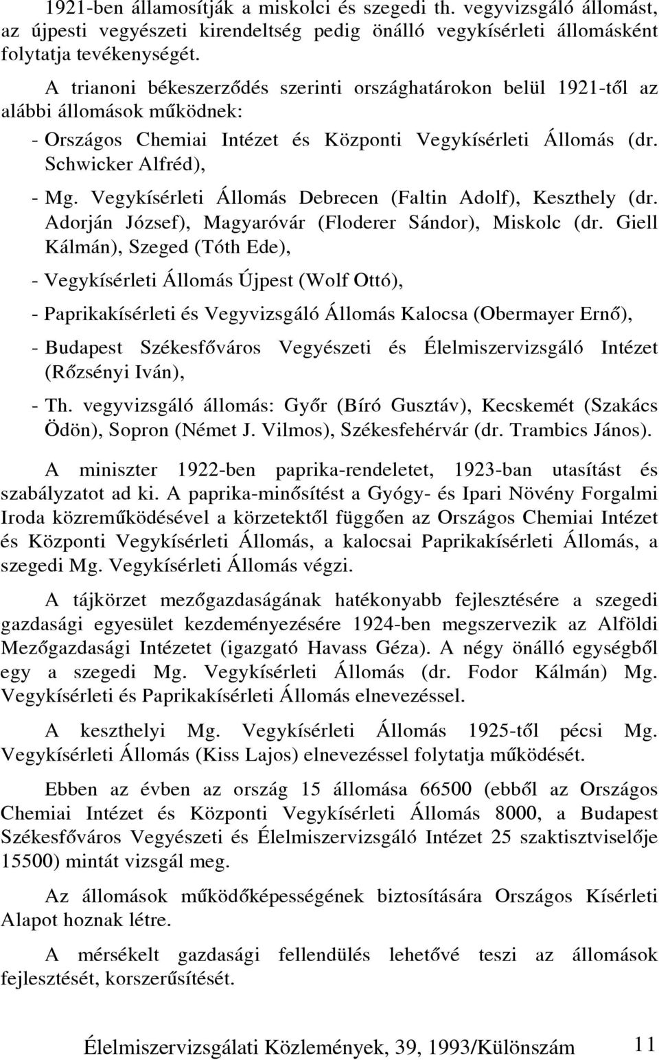 Vegykísérleti Állomás Debrecen (Faltin Adolf), Keszthely (dr. Adorján József), Magyaróvár (Floderer Sándor), Miskolc (dr.