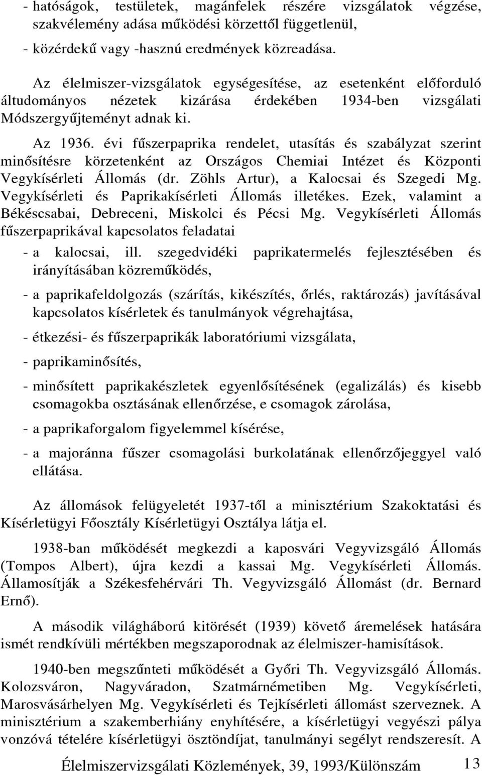 évi fûszerpaprika rendelet, utasítás és szabályzat szerint minõsítésre körzetenként az Országos Chemiai Intézet és Központi Vegykísérleti Állomás (dr. Zöhls Artur), a Kalocsai és Szegedi Mg.