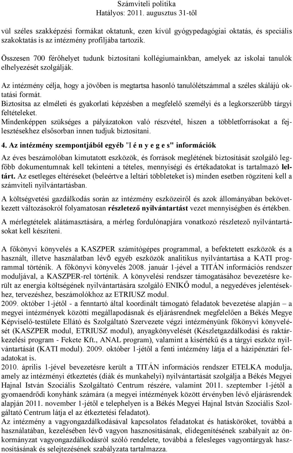 Az intézmény célja, hogy a jövőben is megtartsa hasonló tanulólétszámmal a széles skálájú oktatási formát.