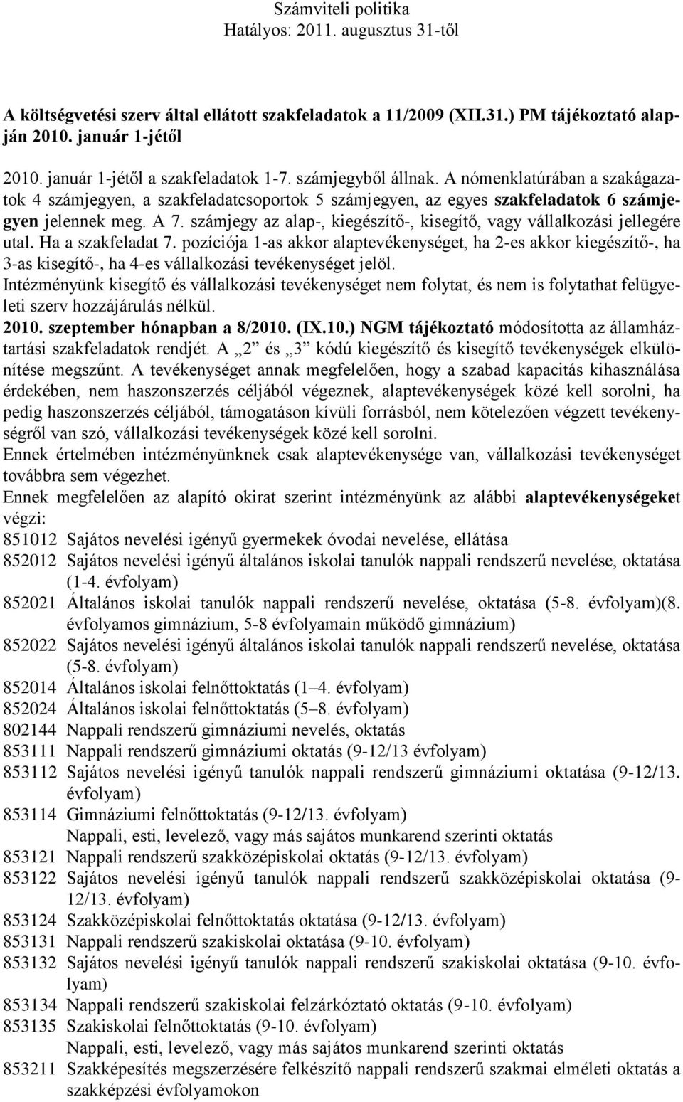 számjegy az alap-, kiegészítő-, kisegítő, vagy vállalkozási jellegére utal. Ha a szakfeladat 7.