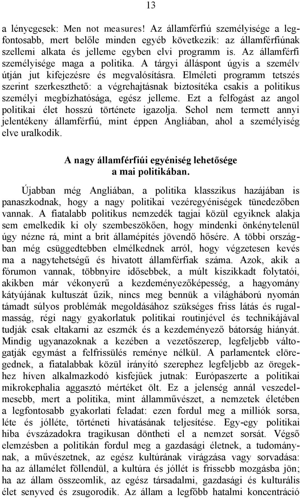 Elméleti programm tetszés szerint szerkeszthető: a végrehajtásnak biztosítéka csakis a politikus személyi megbízhatósága, egész jelleme.