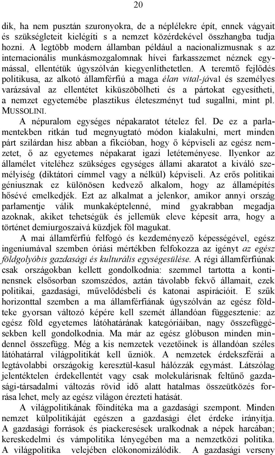 A teremtő fejlődés politikusa, az alkotó államférfiú a maga élan vital-jával és személyes varázsával az ellentétet kiküszöbölheti és a pártokat egyesítheti, a nemzet egyetemébe plasztikus