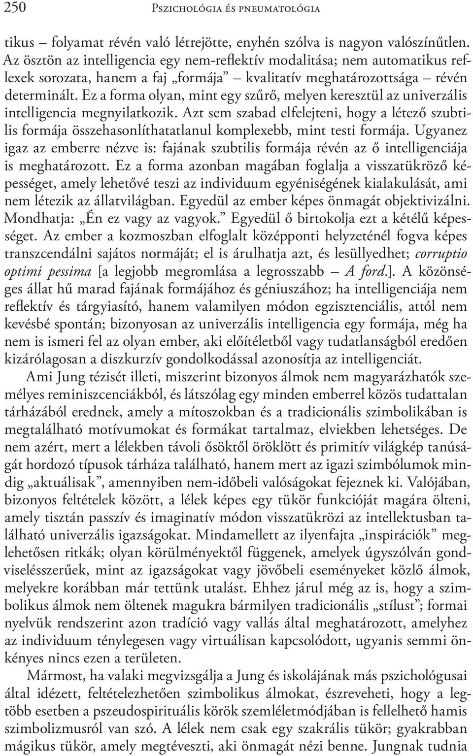 Ez a forma olyan, mint egy szűrő, melyen keresztül az univerzális intelligencia megnyilatkozik.