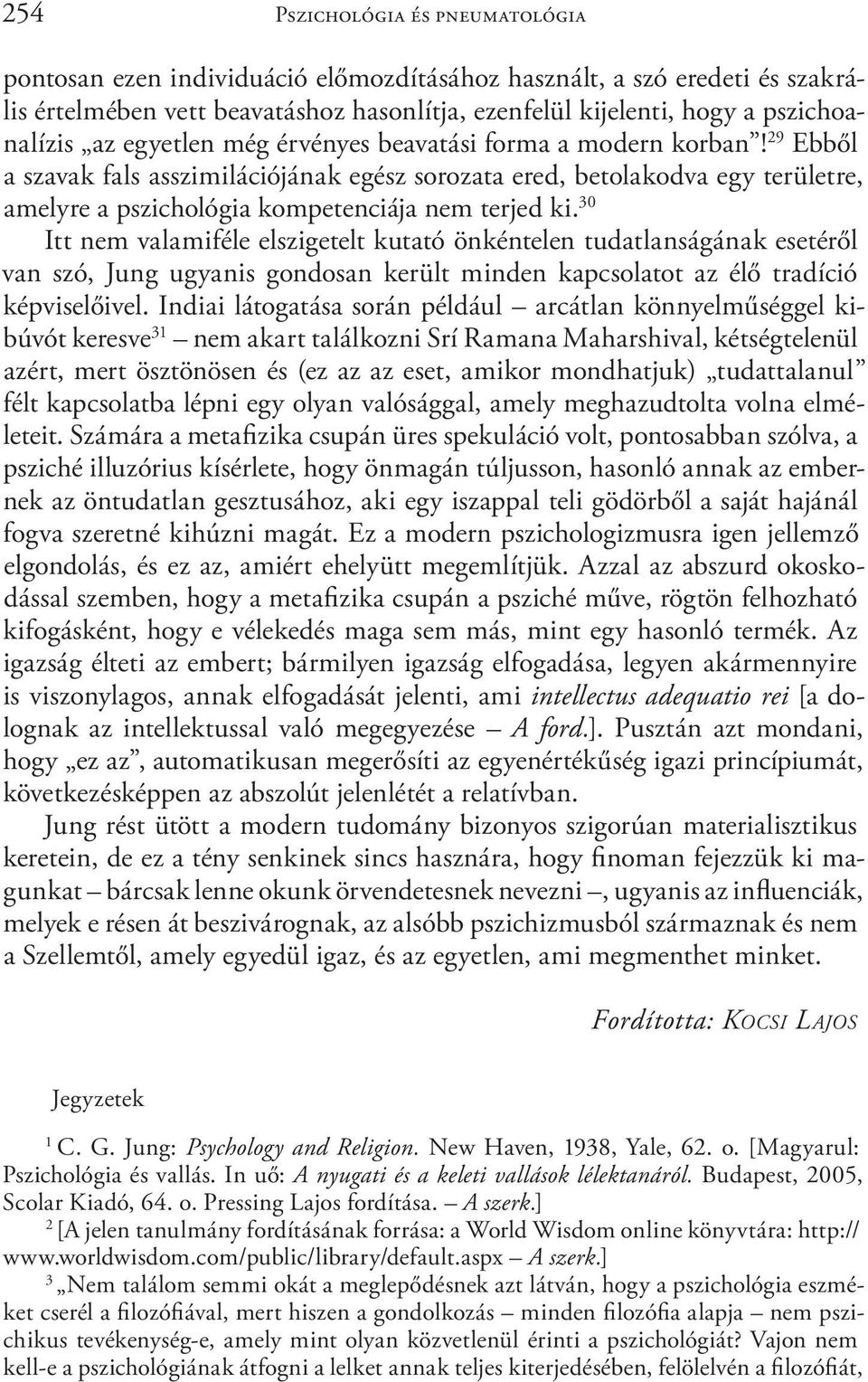 30 Itt nem valamiféle elszigetelt kutató önkéntelen tudatlanságának esetéről van szó, Jung ugyanis gondosan került minden kapcsolatot az élő tradíció képviselőivel.