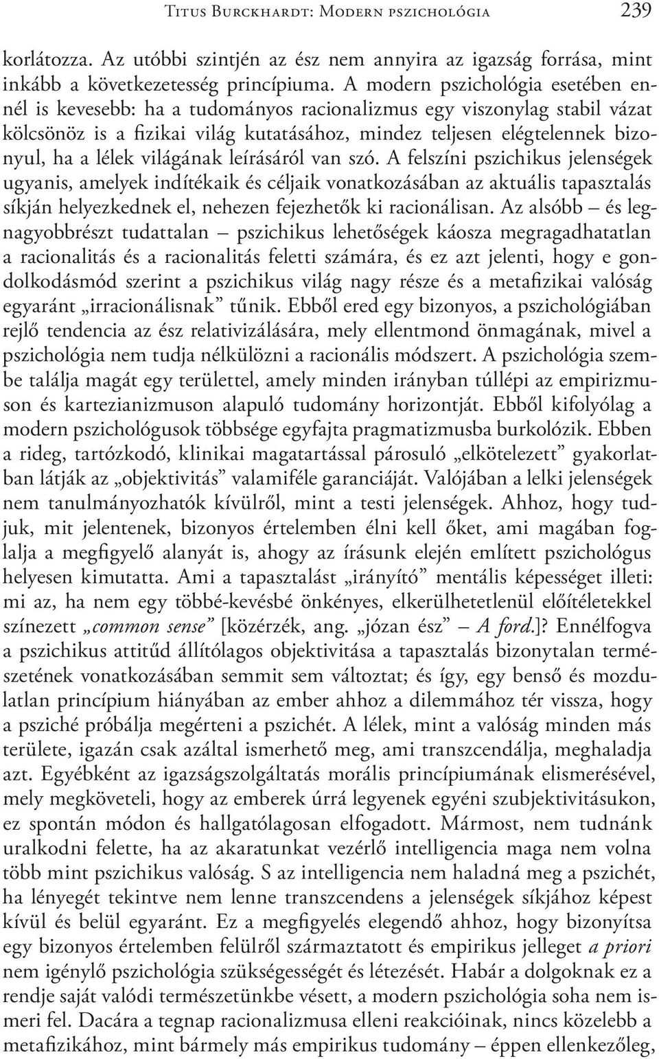 világának leírásáról van szó. A felszíni pszichikus jelenségek ugyanis, amelyek indítékaik és céljaik vonatkozásában az aktuális tapasztalás síkján helyezkednek el, nehezen fejezhetők ki racionálisan.