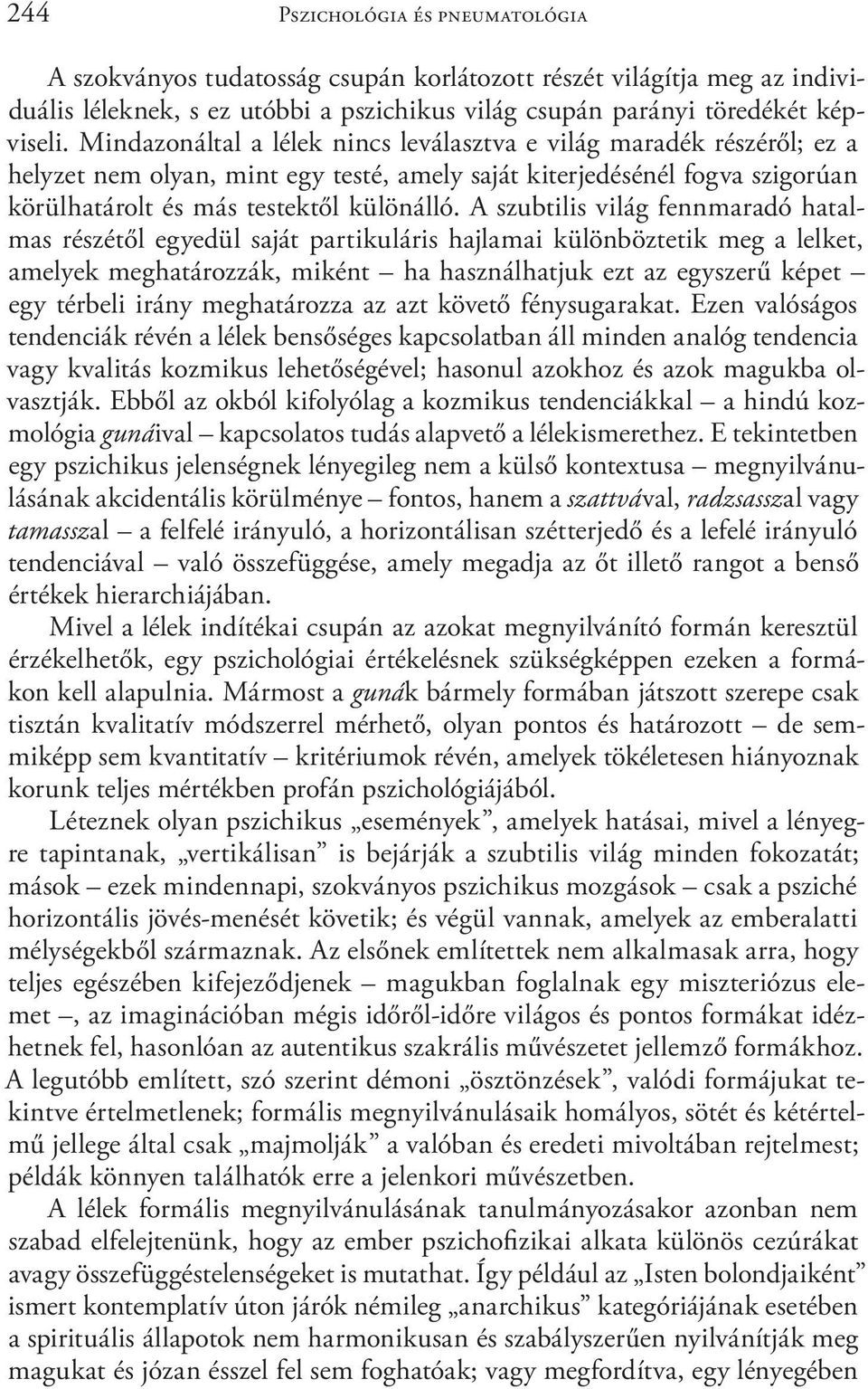 A szubtilis világ fennmaradó hatalmas részétől egyedül saját partikuláris hajlamai különböztetik meg a lelket, amelyek meghatározzák, miként ha használhatjuk ezt az egyszerű képet egy térbeli irány