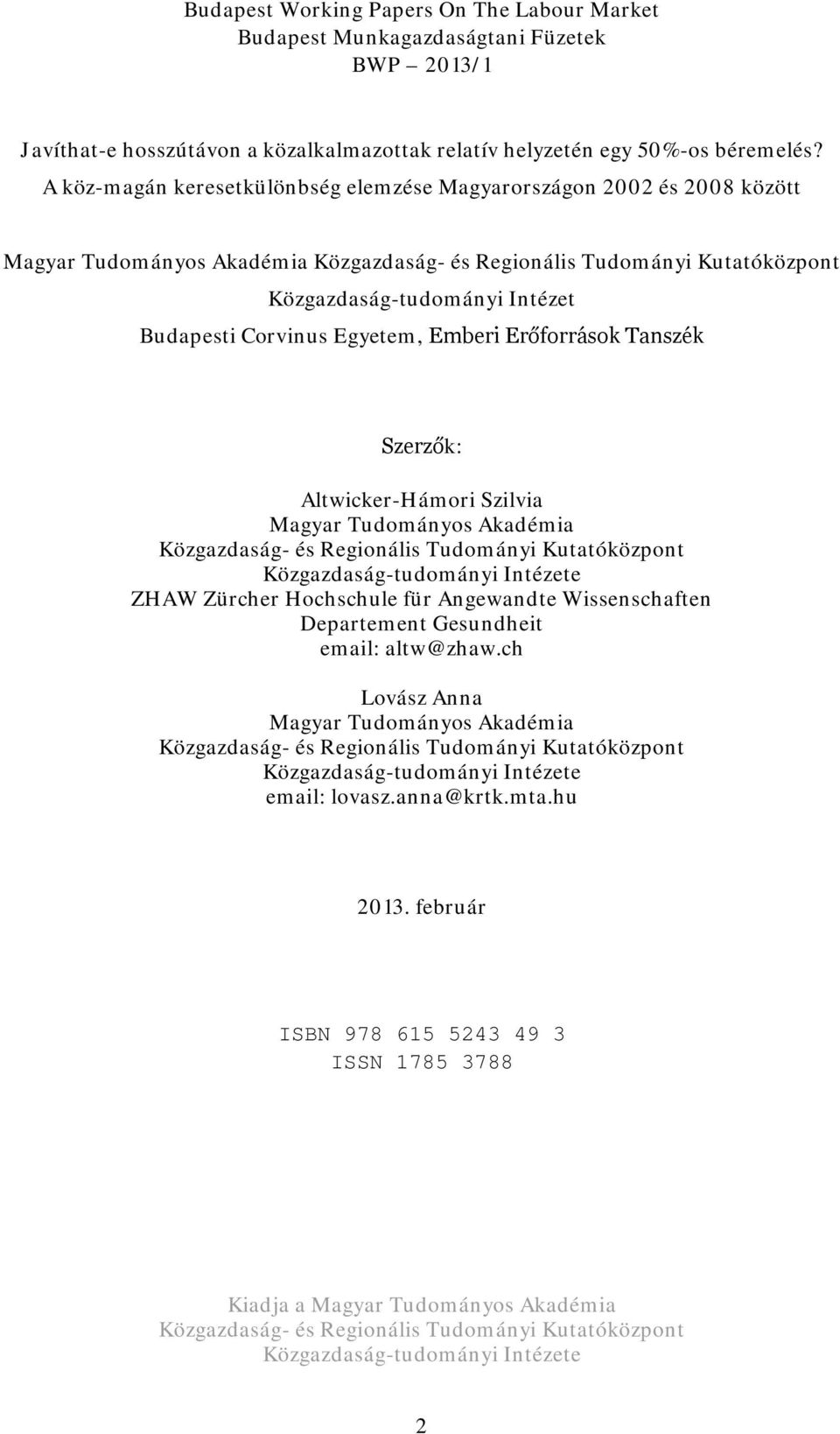 Egyetem, Emberi Erőforrások Tanszék Szerzők: Altwicker-Hámori Szilvia Magyar Tudományos Akadémia Közgazdaság- és Regionális Tudományi Kutatóközpont Közgazdaság-tudományi Intézete ZHAW Zürcher