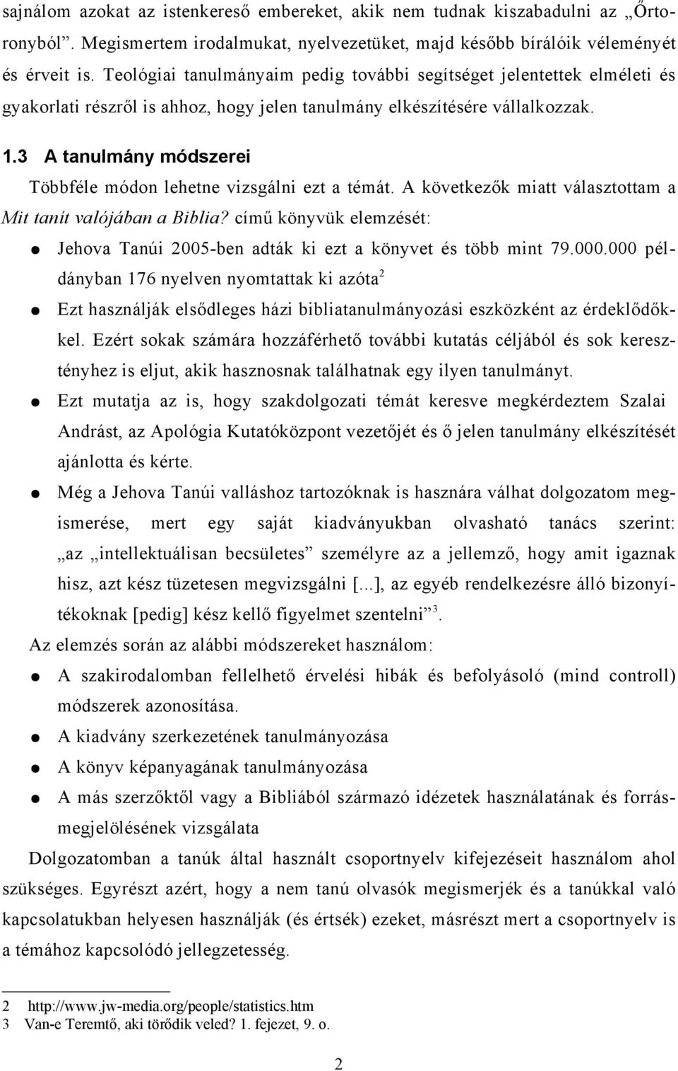 3 A tanulmány módszerei Többféle módon lehetne vizsgálni ezt a témát. A következők miatt választottam a Mit tanít valójában a Biblia?