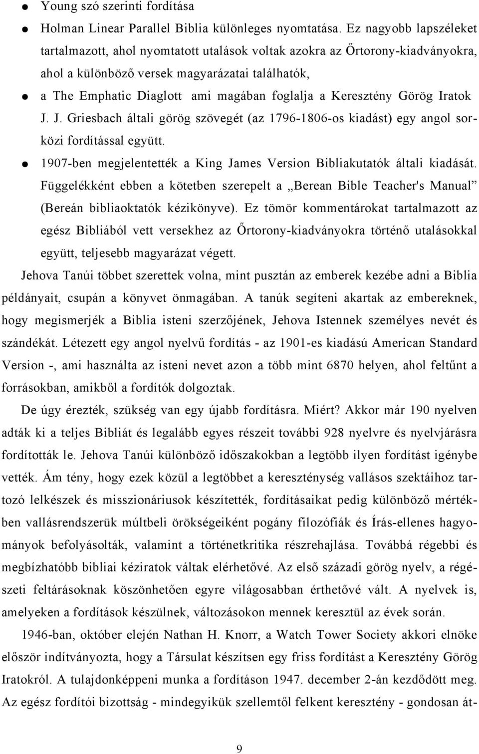 Keresztény Görög Iratok J. J. Griesbach általi görög szövegét (az 1796-1806-os kiadást) egy angol sorközi fordítással együtt.