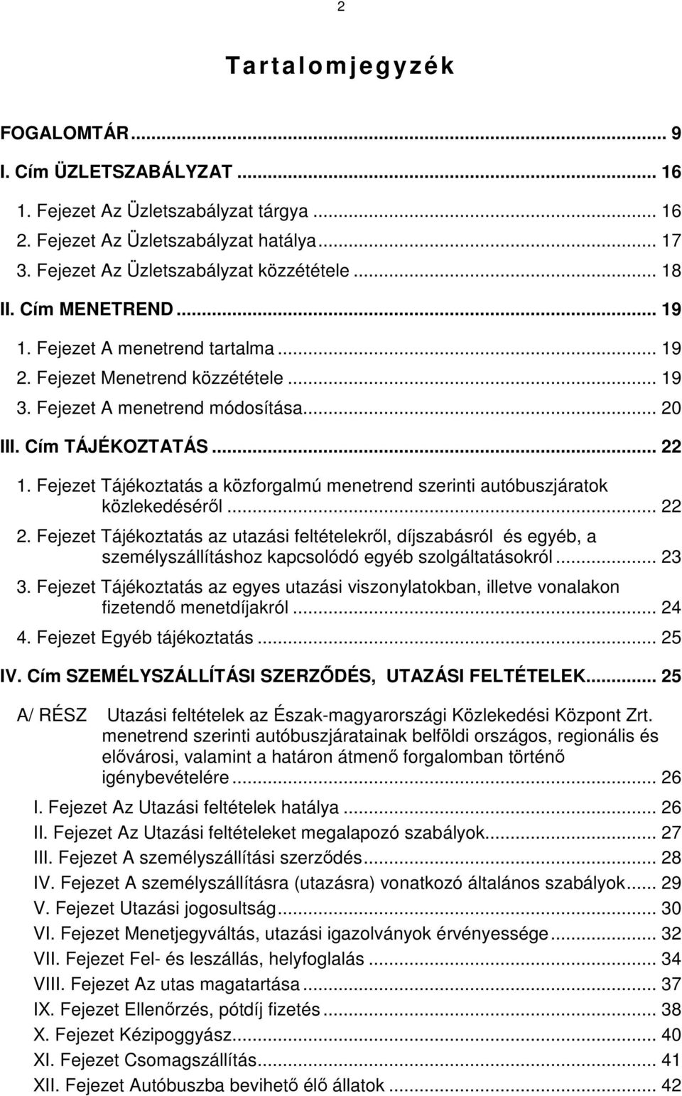 Fejezet Tájékoztatás a közforgalmú menetrend szerinti autóbuszjáratok közlekedéséről... 22 2.