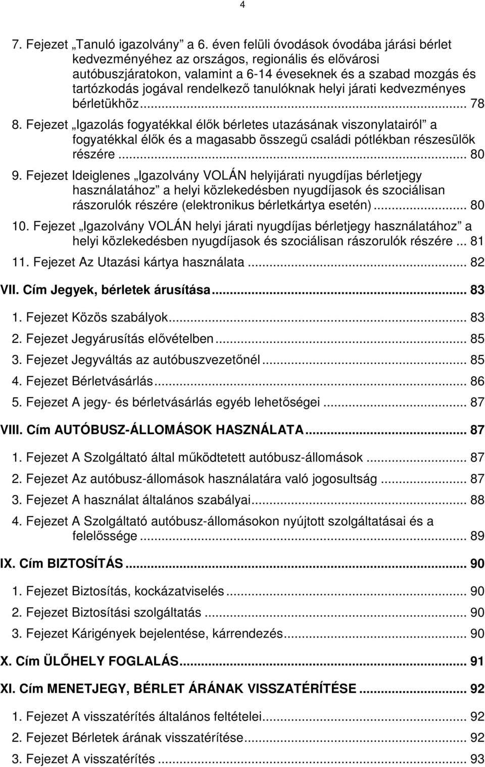 tanulóknak helyi járati kedvezményes bérletükhöz... 78 8.