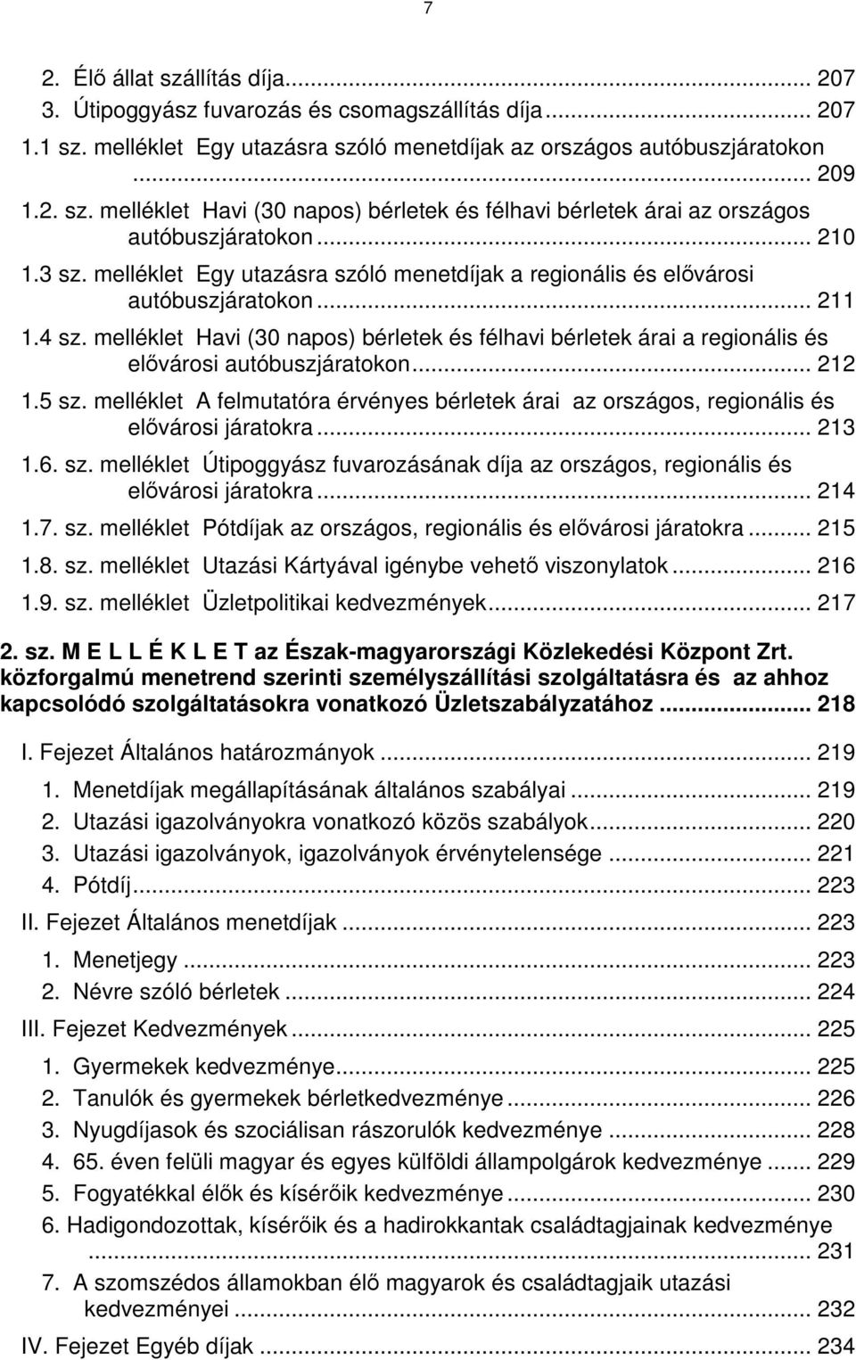 melléklet Havi (30 napos) bérletek és félhavi bérletek árai a regionális és elővárosi autóbuszjáratokon... 212 1.5 sz.