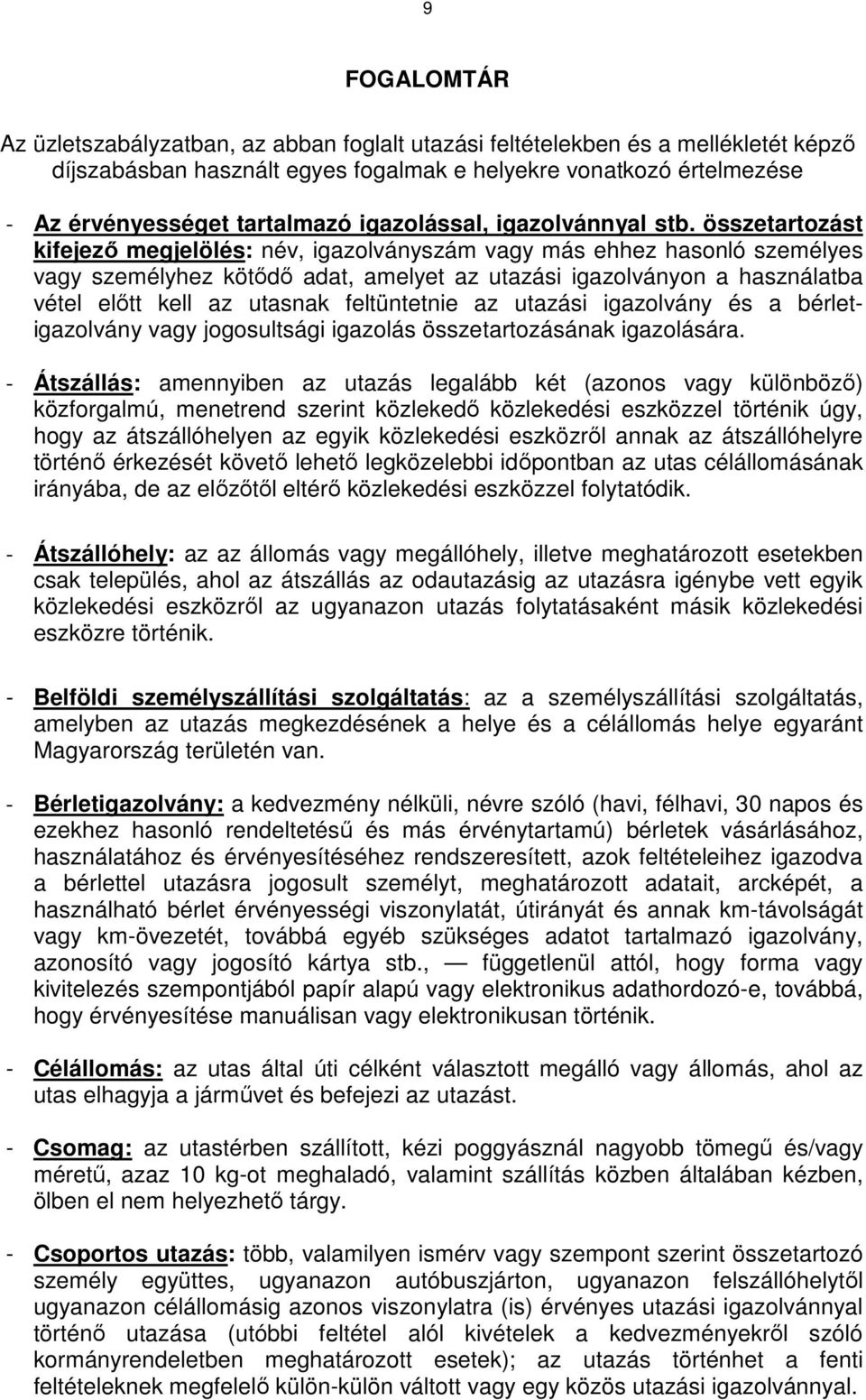 összetartozást kifejező megjelölés: név, igazolványszám vagy más ehhez hasonló személyes vagy személyhez kötődő adat, amelyet az utazási igazolványon a használatba vétel előtt kell az utasnak