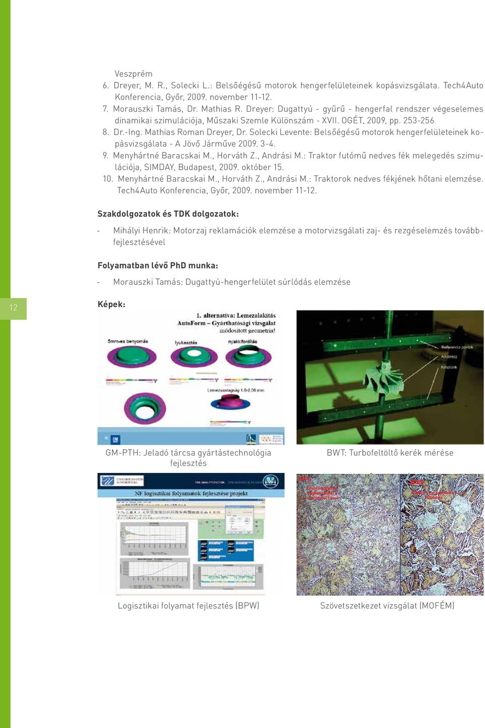 Solecki Levente: Belsőégésű motorok hengerfelületeinek kopásvizsgálata - A Jövő Járműve 2009. 3-4. 9. Menyhártné Baracskai M., Horváth Z., Andrási M.