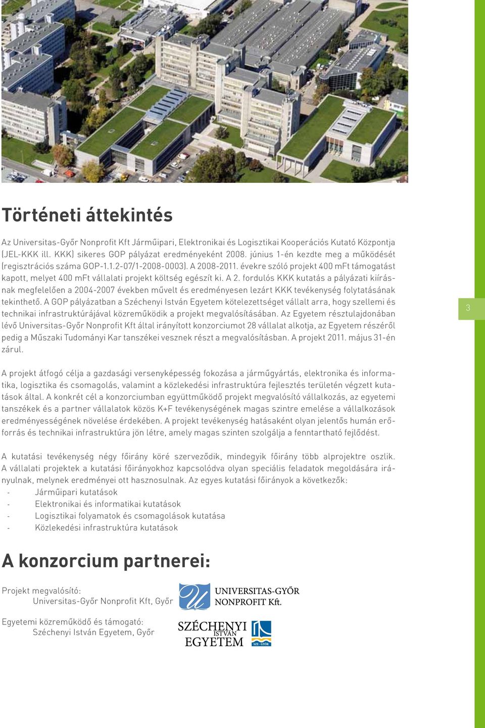 A 2. fordulós KKK kutatás a pályázati kiírásnak megfelelően a 2004-2007 években művelt és eredményesen lezárt KKK tevékenység folytatásának tekinthető.