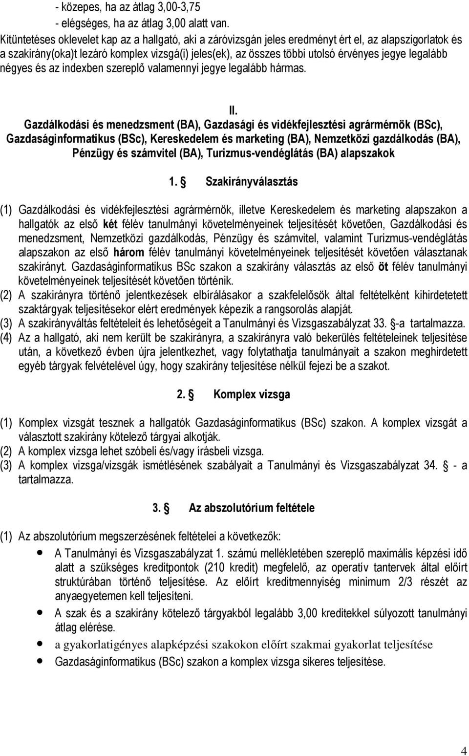 legalább négyes és az indexben szereplı valamennyi jegye legalább hármas. II.