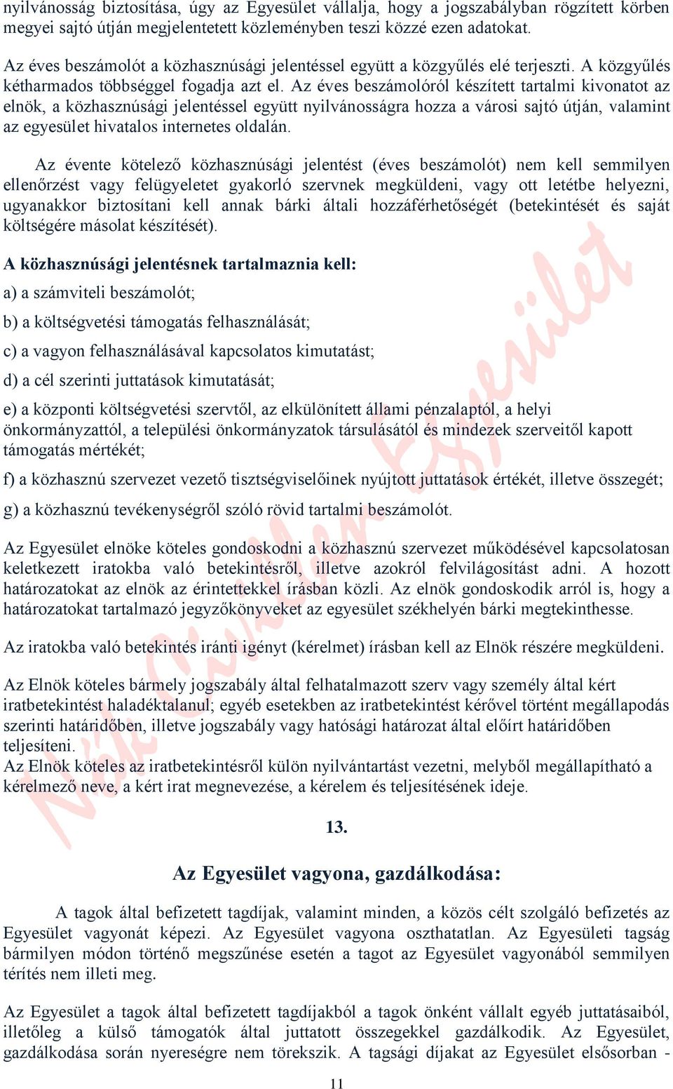 Az éves beszámolóról készített tartalmi kivonatot az elnök, a közhasznúsági jelentéssel együtt nyilvánosságra hozza a városi sajtó útján, valamint az egyesület hivatalos internetes oldalán.