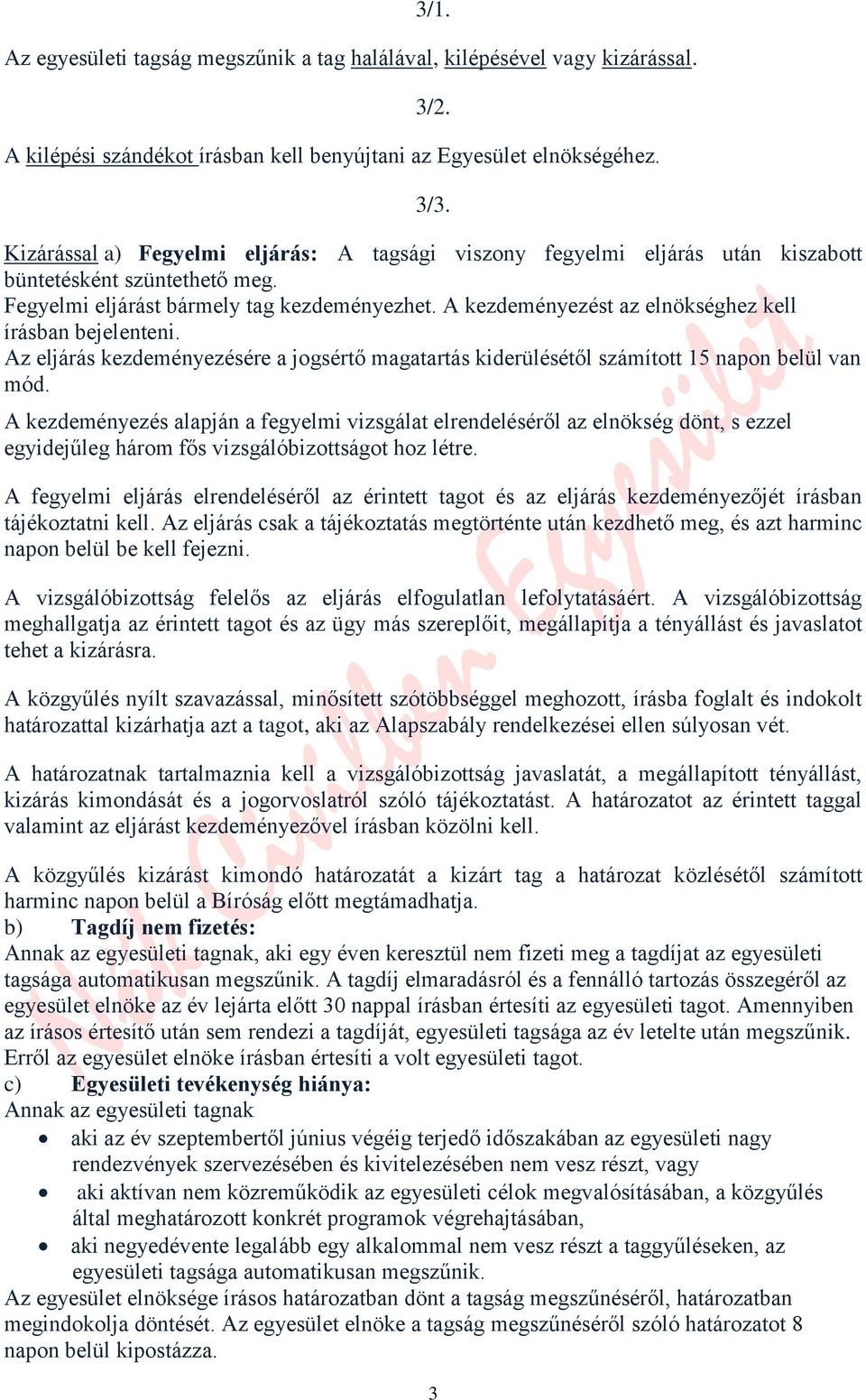 A kezdeményezést az elnökséghez kell írásban bejelenteni. Az eljárás kezdeményezésére a jogsértő magatartás kiderülésétől számított 15 napon belül van mód.