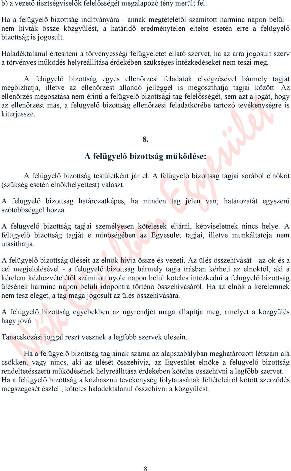 Haladéktalanul értesíteni a törvényességi felügyeletet ellátó szervet, ha az arra jogosult szerv a törvényes működés helyreállítása érdekében szükséges intézkedéseket nem teszi meg.