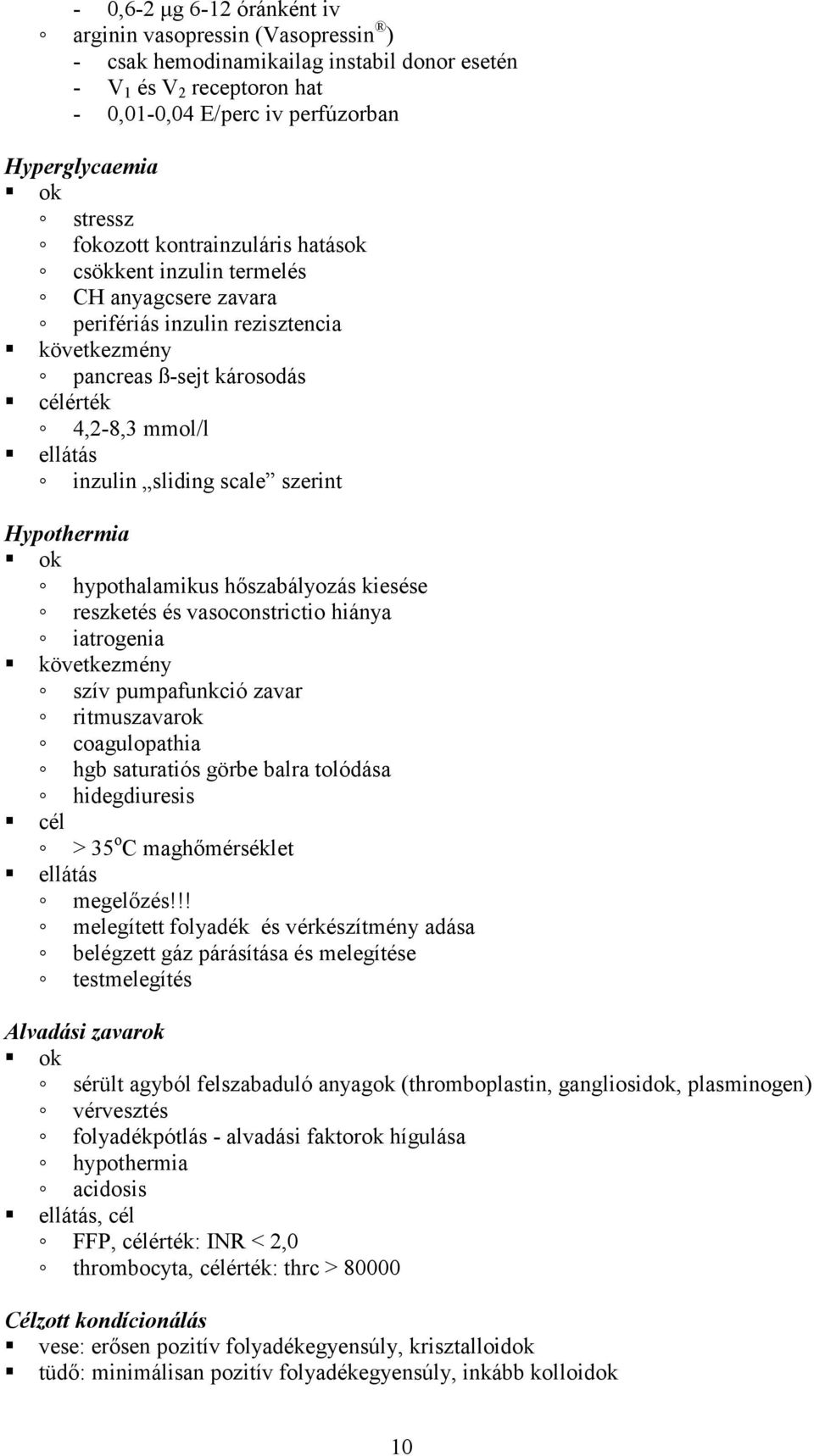 scale szerint Hypothermia ok hypothalamikus hőszabályozás kiesése reszketés és vasoconstrictio hiánya iatrogenia következmény szív pumpafunkció zavar ritmuszavarok coagulopathia hgb saturatiós görbe