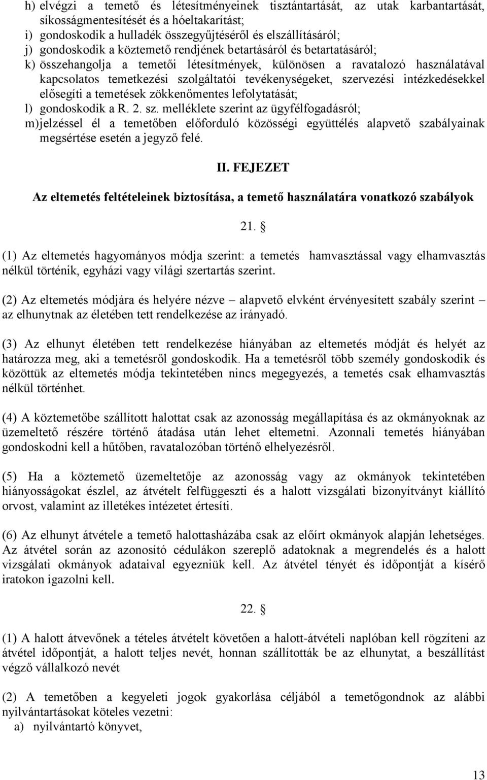 szervezési intézkedésekkel elősegíti a temetések zökkenőmentes lefolytatását; l) gondoskodik a R. 2. sz.