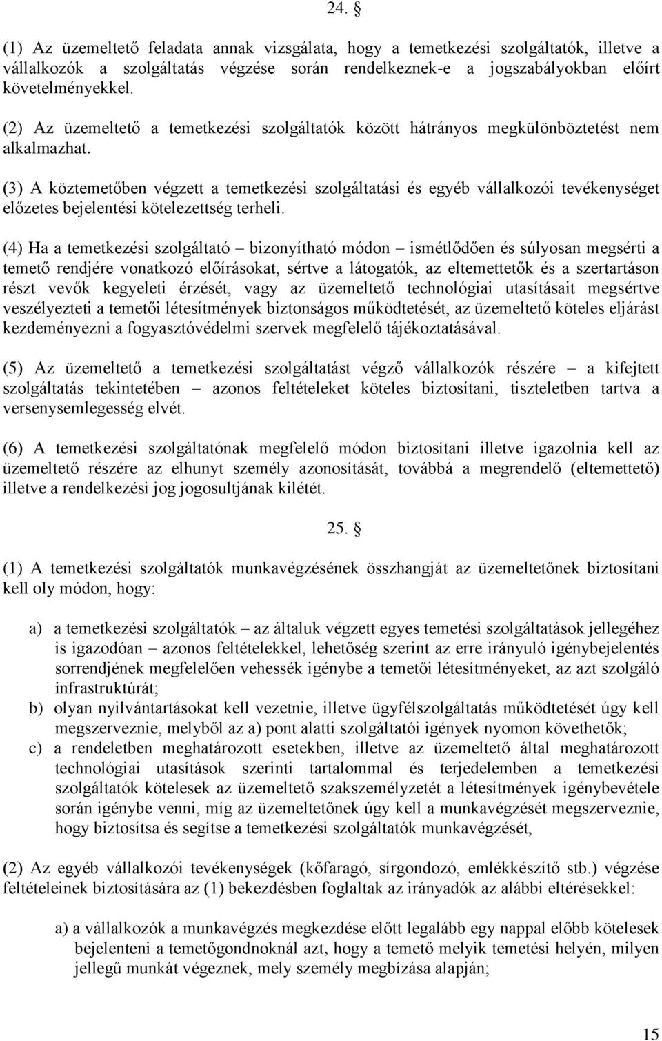 (3) A köztemetőben végzett a temetkezési szolgáltatási és egyéb vállalkozói tevékenységet előzetes bejelentési kötelezettség terheli.