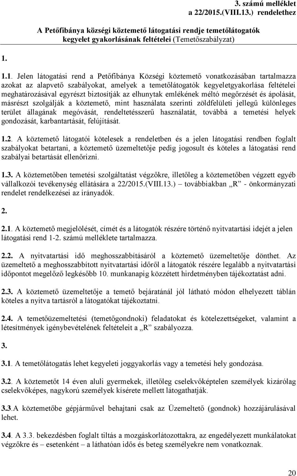 .) rendelethez A Petőfibánya községi köztemető látogatási rendje temetőlátogatók kegyelet gyakorlásának feltételei (Temetőszabályzat) 1.