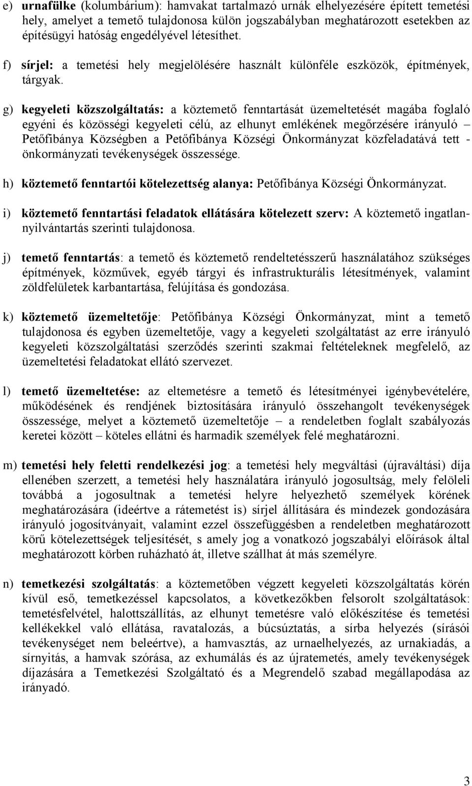 g) kegyeleti közszolgáltatás: a köztemető fenntartását üzemeltetését magába foglaló egyéni és közösségi kegyeleti célú, az elhunyt emlékének megőrzésére irányuló Petőfibánya Községben a Petőfibánya