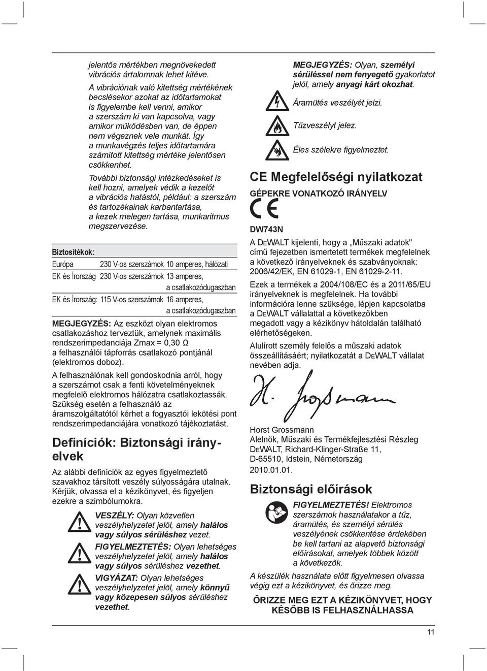 Így a munkavégzés teljes időtartamára számított kitettség mértéke jelentősen csökkenhet.