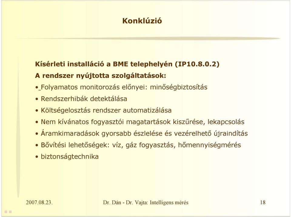 detektálása Költségelosztás rendszer automatizálása Nem kívánatos fogyasztói magatartások kiszűrése, lekapcsolás