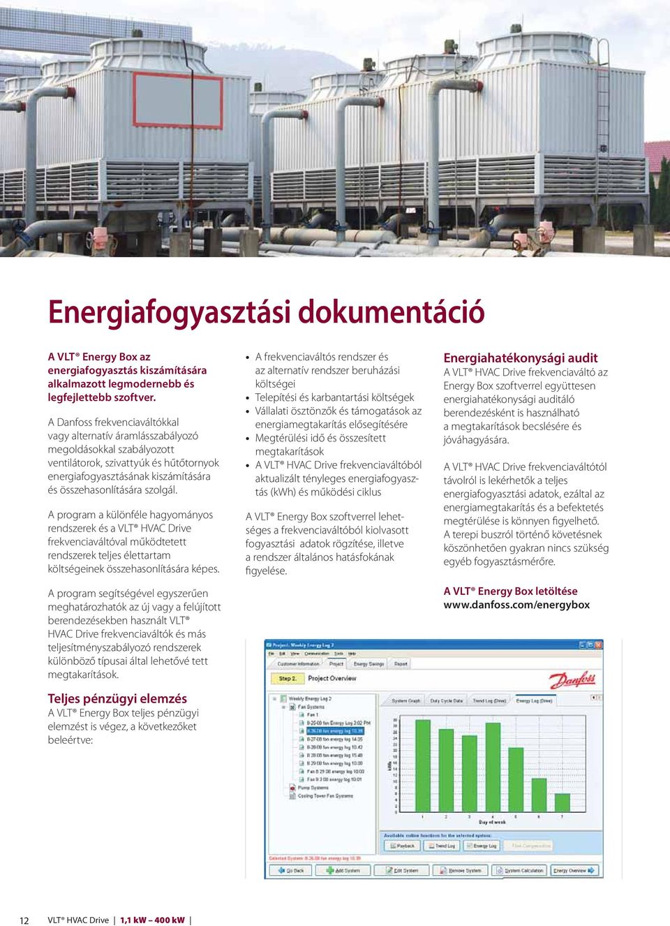 A program a különféle hagyományos rendszerek és a VLT HVAC Drive frekvenciaváltóval működtetett rendszerek teljes élettartam költségeinek összehasonlítására képes.