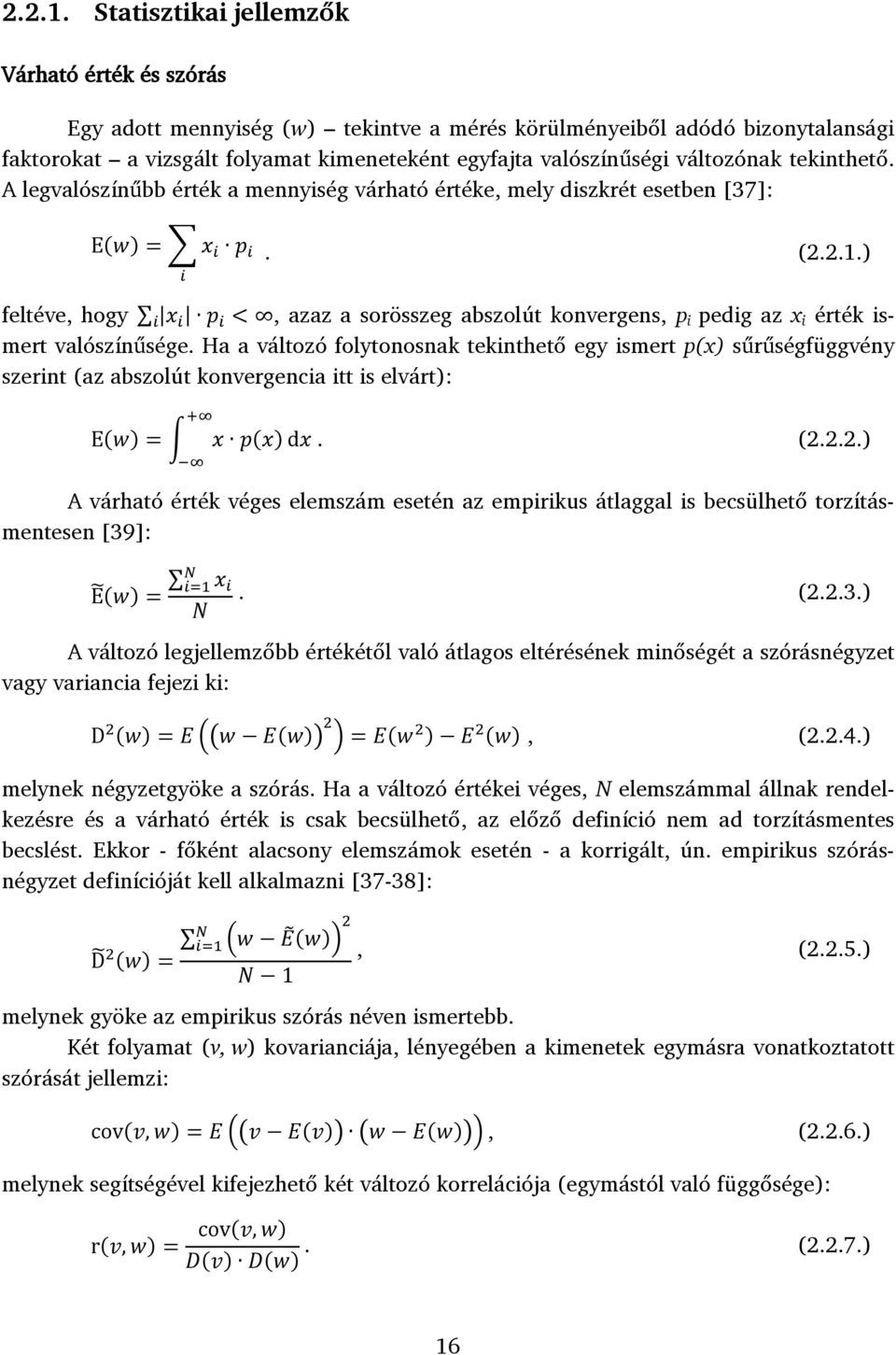 változónak tekinthető. A legvalószínűbb érték a mennyiség várható értéke, mely diszkrét esetben [37]: ( ).