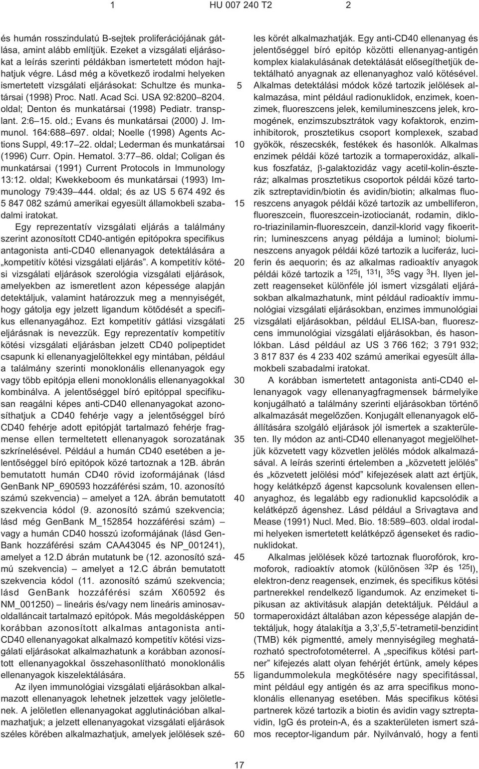 2:6 1. old.; Evans és munkatársai (00) J. Immunol. 164:688 697. oldal; Noelle (1998) Agents Actions Suppl, 49:17 22. oldal; Lederman és munkatársai (1996) Curr. Opin. Hematol. 3:77 86.