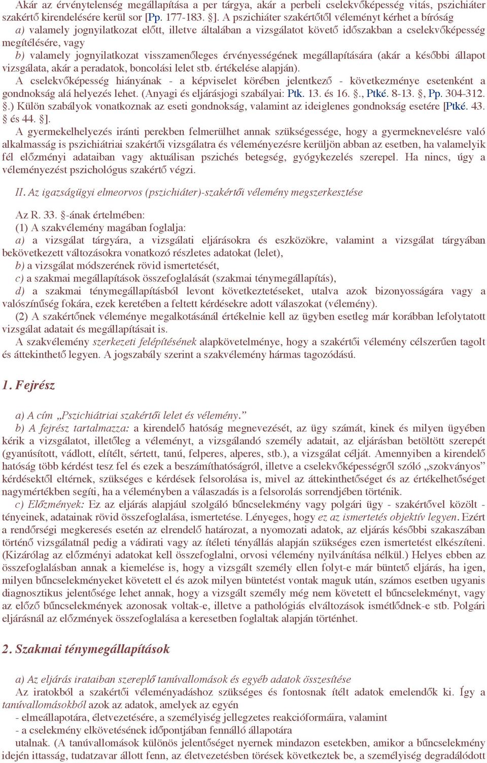 bbi állapot vizsgálata, akár a peradatok, boncolási lelet stb. értékelése alapján). A cselekv!képesség hiányának - a képviselet körében jelentkez!