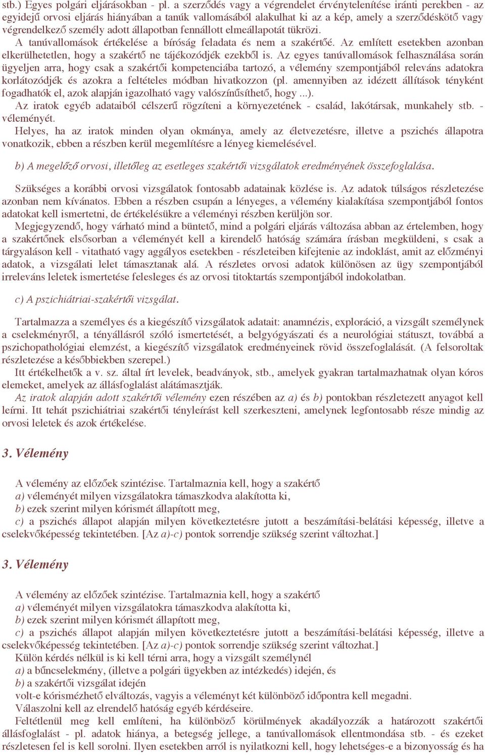 ne tájékozódjék ezekb!l is. Az egyes tanúvallomások felhasználása során ügyeljen arra, hogy csak a szakért!