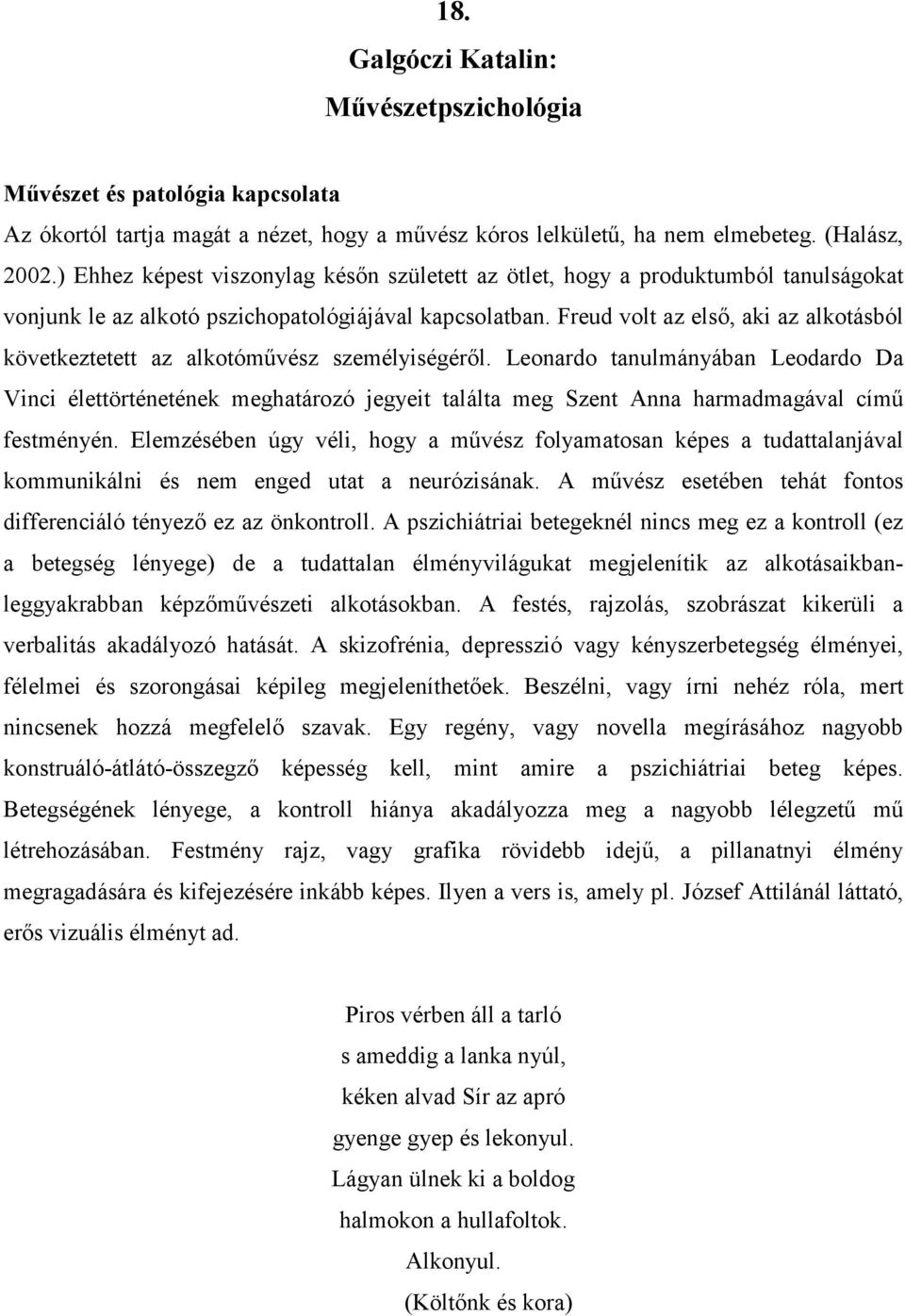 Freud volt az első, aki az alkotásból következtetett az alkotóművész személyiségéről.