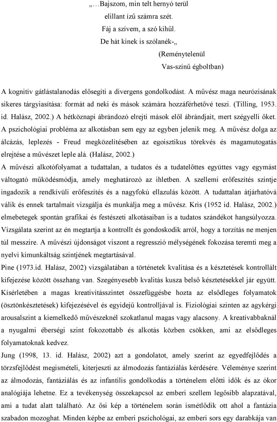 A művész maga neurózisának sikeres tárgyiasítása: formát ad neki és mások számára hozzáférhetővé teszi. (Tilling, 1953. id. Halász, 2002.