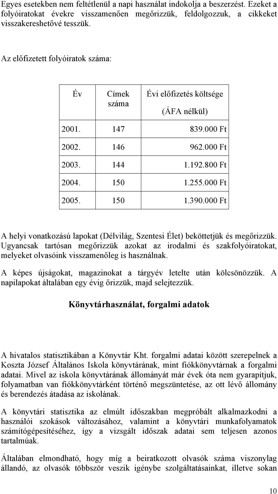 000 Ft A helyi vonatkozású lapokat (Délvilág, Szentesi Élet) beköttetjük és megőrizzük.