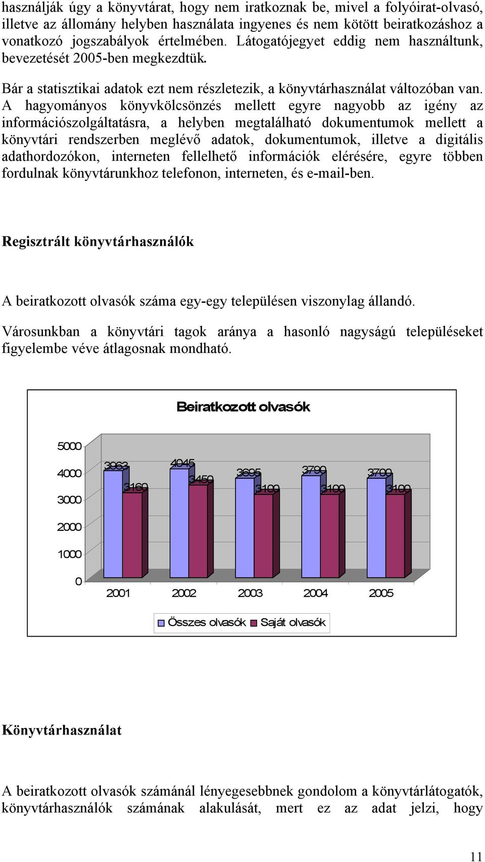 A hagyományos könyvkölcsönzés mellett egyre nagyobb az igény az információszolgáltatásra, a helyben megtalálható dokumentumok mellett a könyvtári rendszerben meglévő adatok, dokumentumok, illetve a